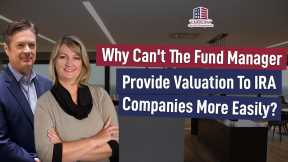 140 Why Can't The Fund Manager Provide Valuation To IRA Companies More Easily?