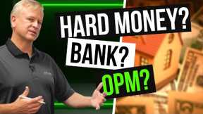 REAL ESTATE LOAN OPTIONS: Hard Money vs Banks vs OPM