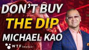 Don't Buy The Dip with Michael Kao