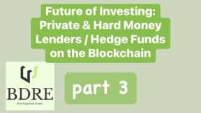 Future of Investing (part 3) - Private & Hard Money Lenders and Hedge Funds on the Blockchain #BDRE