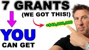 7 Grants for EVERYONE - We got $49 Million!  FREE MONEY! (No Loan Required)