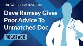 WCI Podcast #339 - Dave Ramsey Gives Bad Advice to Unmatched Doc