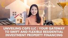 Unveiling CGFS LLC | Your Gateway to Swift And Flexible Residential Investment Property Financing