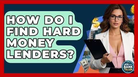 How Do I Find Hard Money Lenders? - Ask Your Bank Teller