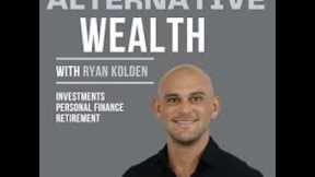 ALTERNATIVE WEALTH WITH RYAN KOLDEN: PRIVATE CREDIT AND REAL ESTATE INVESTING