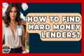 How To Find Hard Money Lenders? -