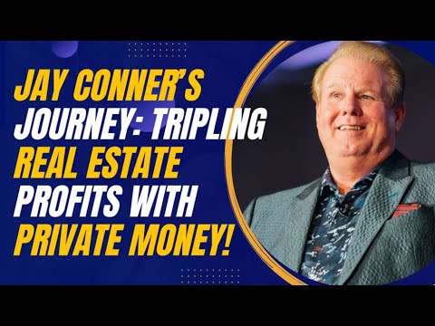 Jay Conner’s Journey: Tripling Real Estate Profits with Private Money