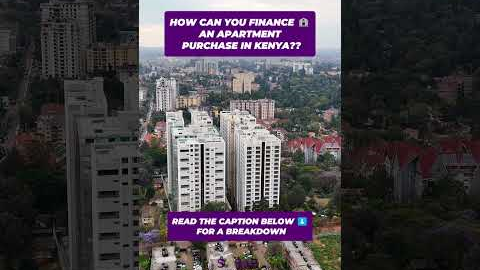 HOW CAN YOU FINANCE AN APARTMENT PURCHASE IN KENYA??