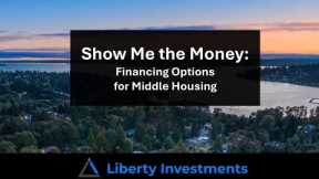 Financing Options For Middle Housing Projects | Month 3 of 12 | Liberty Investments Monthly Series