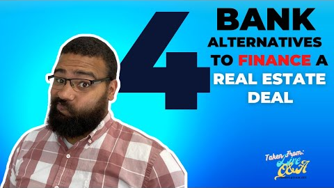 4 Ways To Finance A Real Estate Investment Deal (Bank Alternatives)