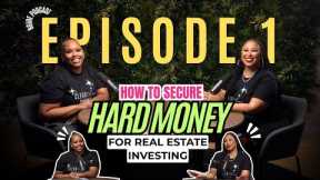 How To Secure Hard Money For Real Estate Investing | Episode 1