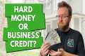 Hard Money vs Business Credit – Which 