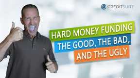 HARD MONEY FUNDING: THE GOOD, THE BAD, AND THE UGLY