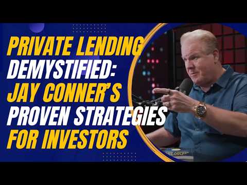 Private Lending Demystified: Jay Conner’s Proven Strategies for Investors