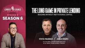 The Long Game in Private Lending: Building Without Institutional Capital, Chris Haddon & Jason Balin